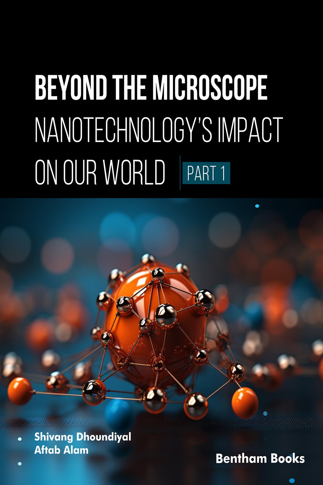 Beyond the Microscope Nanotechnology’s Impact on Our World (Part 1)(01)