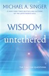 Book cover: Wisdom Untethered, by Michael A. Singer