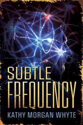 Book cover: Subtle Frequency, by Kathy Whyte (preview)