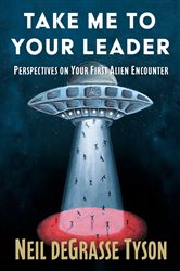 Book cover: Take Me to Your Leader, by Neil deGrasse Tyson (preview)