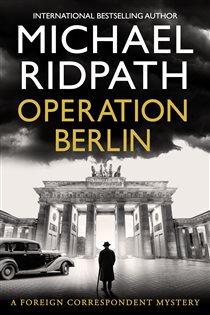 Book cover: Operation Berlin (Book 1 of The Foreign Correspondent Series) by Michael Ridpath (preview)
