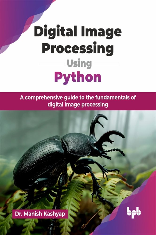 Digital Image Processing Using Python by Manish Kashyap (ebook)
