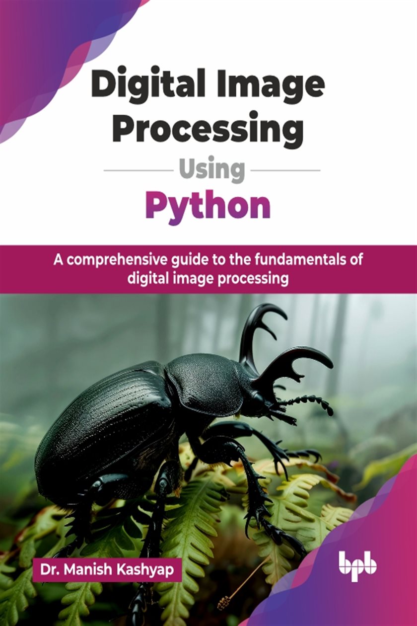 Digital Image Processing Using Python by Manish Kashyap (ebook)
