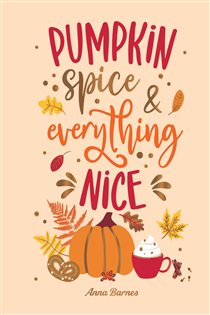 Book cover: Pumpkin Spice and Everything Nice, by Anna Barnes (preview)