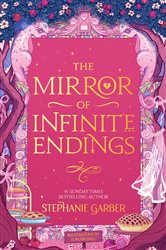 Book cover: The Mirror of Infinite Endings (Book 4 of Once Upon a Broken Heart) by Stephanie Garber (preview)