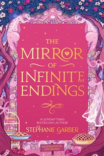 Book cover: The Mirror of Infinite Endings (Book 4 of Once Upon a Broken Heart) by Stephanie Garber (preview)