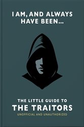 Book cover: I Am and Always Have Been: The Little Guide to The Traitors, by OH (preview)