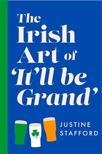 Book cover: The Irish Art of It'll Be Grand, by Justine Stafford (preview)