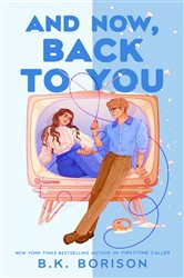 Book cover: And Now, Back to You, by B.K. Borison (preview)