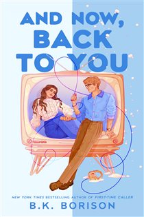 Book cover: And Now, Back to You, by B.K. Borison (preview)