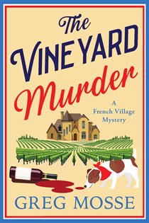 Book cover: The Vineyard Murder (Book 4 of A French Village Mystery) by Greg Mosse (preview)