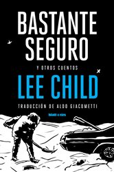 Bastante seguro y otros cuentos, by Lee Child