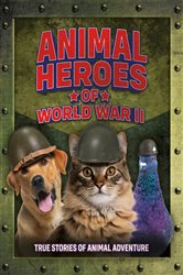 Book cover: Animal Heroes of World War II, by Welbeck Children's Books (preview)