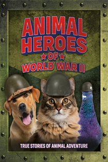 Book cover: Animal Heroes of World War II, by Welbeck Children's Books (preview)