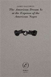 The American Dream Is at the Expense of the American Negro, by James Baldwin