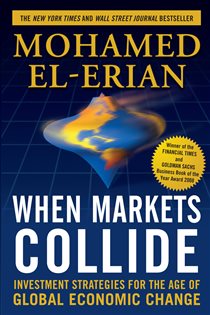 Book cover: When Markets Collide: Investment Strategies for the Age of Global Economic Change, by Mohamed El-Erian (preview)