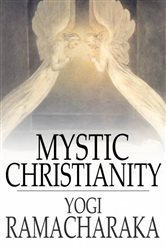 Book cover: Mystic Christianity, by Yogi Ramacharaka (preview)