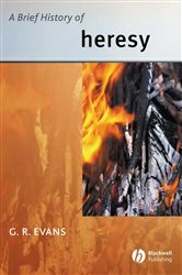 Book cover: A Brief History of Heresy, by G. R. Evans (preview)