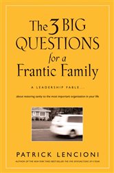 Book cover: The 3 Big Questions for a Frantic Family, by Patrick M. Lencioni (preview)