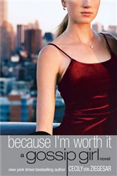 Book cover: Gossip Girl: Because I'm Worth it (Book 4 of Gossip Girl) by Cecily von Ziegesar (preview)