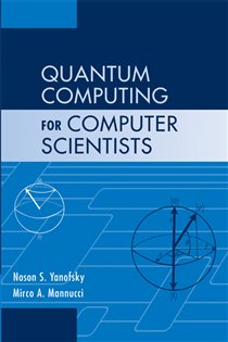 Book cover: Quantum Computing for Computer Scientists, by Noson S. Yanofsky (preview)