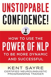 Book cover: Unstoppable Confidence, by Kent Sayre (preview)