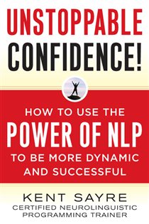 Book cover: Unstoppable Confidence, by Kent Sayre (preview)