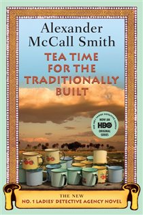 Book cover: Tea Time for the Traditionally Built (Book 10 of No. 1 Ladies' Detective Agency Series) by Alexander McCall Smith (preview)
