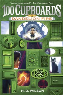 Book cover: Dandelion Fire (100 Cupboards Book 2) (Book 2 of The 100 Cupboards) by N. D. Wilson (preview)