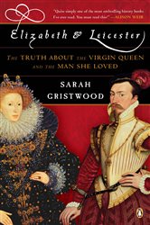 Book cover: Elizabeth and Leicester, by Sarah Gristwood (preview)