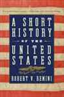 Book cover: A Short History of the United States, by Robert V. Remini (preview)
