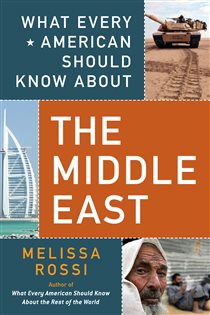 Book cover: What Every American Should Know About the Middle East, by Melissa Rossi (preview)