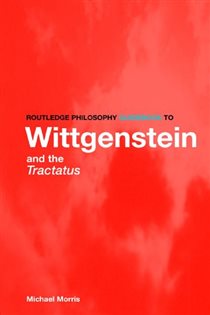 Book cover: Routledge Philosophy GuideBook to Wittgenstein and the Tractatus, by Michael Morris (preview)