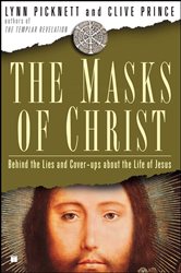 The Masks of Christ: Behind the Lies and Cover-ups About the Life of Jesus