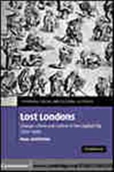 Book cover: Lost Londons (Book Series Number 13 of Cambridge Social and Cultural Histories) by Paul Griffiths (preview)
