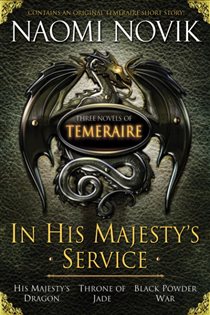 Book cover: In His Majesty's Service: Three Novels of Temeraire (His Majesty's Service, Throne of Jade, and Black Powder War), by Naomi Novik (preview)