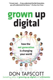 Book cover: Grown Up Digital: How the Net Generation is Changing Your World, by Don Tapscott (preview)