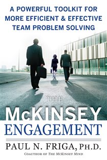 Book cover: The McKinsey Engagement: A Powerful Toolkit For More Efficient and Effective Team Problem Solving, by Paul N. Friga (preview)
