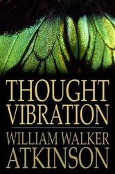 Book cover: Thought Vibration, by William Walker Atkinson (preview)