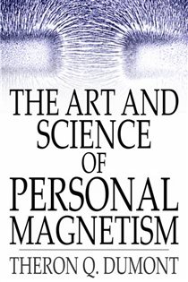 Book cover: The Art and Science of Personal Magnetism, by Theron Q. Dumont (preview)