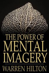 Book cover: The Power of Mental Imagery, by Warren Hilton (preview)