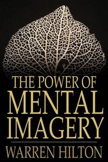 Book cover: The Power of Mental Imagery, by Warren Hilton (preview)