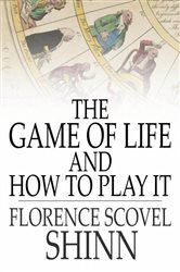 Book cover: The Game of Life and How to Play It, by Florence Scovel Shinn (preview)