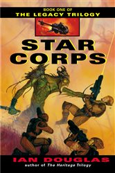 Book cover: Star Corps (Book 1 of The Legacy Trilogy) by Ian Douglas (preview)