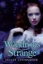Book cover: Wondrous Strange (Book 1 of Wondrous Strange Trilogy) by Lesley Livingston (preview)