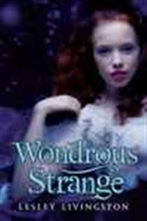 Book cover: Wondrous Strange (Book 1 of Wondrous Strange Trilogy) by Lesley Livingston (preview)