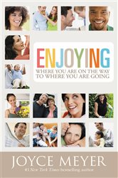 Book cover: Enjoying Where You Are on the Way to Where You Are Going, by Joyce Meyer (preview)