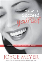 Book cover: How to Succeed at Being Yourself, by Joyce Meyer (preview)