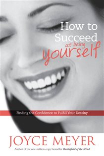 Book cover: How to Succeed at Being Yourself, by Joyce Meyer (preview)