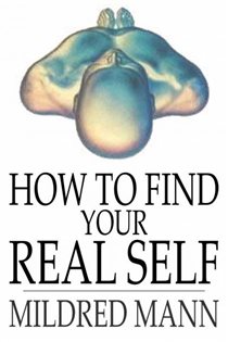 Book cover: How to Find Your Real Self, by Mildred Mann (preview)